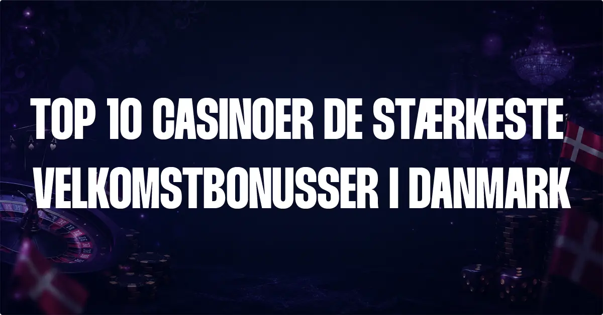 casinoer med de stærkeste velkomstbonusser